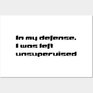 I Was Left Unsupervised: In My Defense & Humor Unleashed Posters and Art